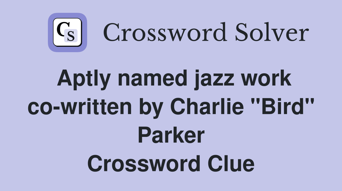 Aptly named jazz work cowritten by Charlie "Bird" Parker Crossword